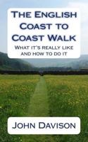 The English Coast to Coast Walk: What It's Really Like and How to Do It 1500833630 Book Cover