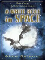 A White Hole in Space: Book One of the Chrystellean Trilogy 0595674488 Book Cover