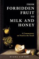 From Forbidden Fruit to Milk and Honey: A Commentary on Food in the Torah 9655242528 Book Cover