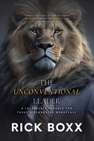 The Unconventional Leader: A Leadership Parable for Today's Demanding Workplace B0C487LHFF Book Cover