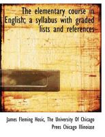 The Elementary Course in English: A Syllabus with Graded Lists and References 0526660864 Book Cover