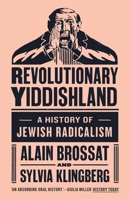 Revolutionary Yiddishland: A History of Jewish Radicalism 1784786071 Book Cover