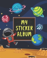 My sticker album: Cute Astronaut & Outer Space Fun Family Activity Books, Collecting Stickers, Memories, Doodling, Sketching, Drawing - to put in ultimate blank permanent stickers book for Student, Bo 1671126203 Book Cover