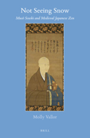 Not Seeing Snow: Muso Soseki and Medieval Japanese Zen 9004386289 Book Cover
