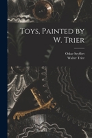 Toys, painted by W. Trier; 1016361505 Book Cover