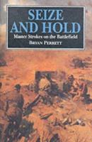 Cassell Military Classics: Seize And Hold: Master Strokes On The Battlefield 0304351709 Book Cover