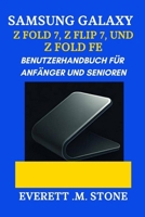 SAMSUNG GALAXY Z FOLD 7, Z FLIP 7 UND Z FOLD 7 FE BENUTZERHANDBUCH FÜR ANFÄNGER UND SENIOREN: Eine Schritt-Für-Schritt-Anleitung Zur Maximierung Von ... Und Faltbarer Innovation (German Edition) B0FHWXQCRS Book Cover