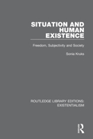 Situation and Human Existence: Freedom, Subjectivity and Society 0367110989 Book Cover