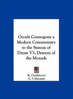 Occult Cosmogony a Modern Commentary to the Stanzas of Dzyan V3, Descent of the Monads 1162578629 Book Cover