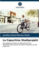 La Capuchina Stadtprojekt: Das städtische Projekt als Alternative für die Wiederherstellung eines zentralen Fragments wie der Capuchina 6203626414 Book Cover