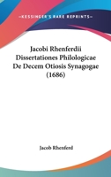 Jacobi Rhenferdii Dissertationes Philologicae De Decem Otiosis Synagogae (1686) 110487167X Book Cover