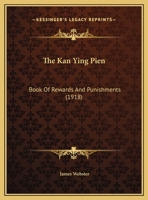 The Kan Ying Pien: Book of Rewards and Punishments 0548887845 Book Cover