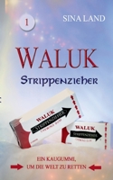 Waluk - Strippenzieher: Ein Kaugummi, um die Welt zu retten 3752658959 Book Cover