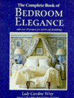 THE COMPLETE BOOK OF BEDROOM ELEGANCE: WITH OVER 30 PROJECTS FOR STYLISH FURNISHINGS 0091778948 Book Cover