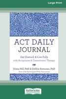 ACT Daily Journal: Get Unstuck and Live Fully with Acceptance and Commitment Therapy [16pt Large Print Edition] 0369387783 Book Cover