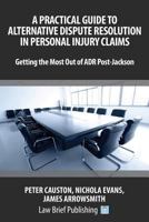 A Practical Guide to Alternative Dispute Resolution in Personal Injury Claims: Getting the Most Out of ADR Post-Jackson 1911035096 Book Cover