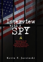 Interview With A Spy: Revelations on the John F. Kennedy Assassination and the Impact on My Generation of Young Americans 1962796116 Book Cover