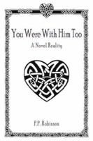 You Were With Him Too: A Novel Reality 1425945279 Book Cover