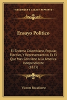 Ensayo Politico: El Sistema Colombiano, Popular, Electivo, Y Representantivo, Es El Que Mas Conviene A La America Independiente (1823) 1160877610 Book Cover