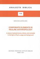 Corporate elements in Pauline anthropology: A study of the selected terms, idioms, and concepts in the light of Paul's usage and background (Analecta Biblica) 8876531483 Book Cover