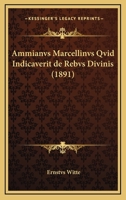 Ammianvs Marcellinvs Qvid Indicaverit De Rebvs Divinis (1891) 1160783233 Book Cover