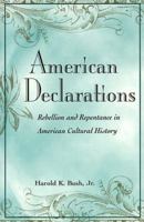 American Declarations: Rebellion and Repentance in American Cultural History 0252067355 Book Cover