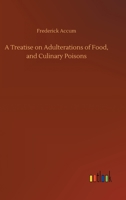 A Treatise on Adulterations of Food, and Culinary Poisons 3734069653 Book Cover