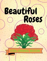 Beautiful Roses Coloring Book: Adorable Roses Coloring Book | Awesome Roses Coloring Pages for Kids |25 Incredibly Cute and Nice Roses B09NDNGY55 Book Cover