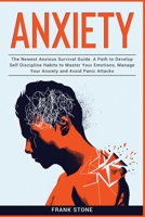 Anxiety Guide 3 IN 1: The Newest Anxious Survival Guide. A Path to Develop Self Discipline Habits to Master Your Emotions, Manage Your Anxiety and Avoid Panic Attacks 1914251741 Book Cover