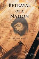 Betrayal of a Nation: The Antichrist I 146698354X Book Cover