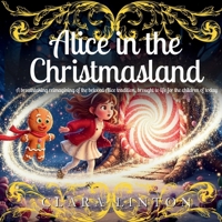Alice in Christmasland: A stunning reimagining of the beloved Alice tradition from 1865, brought to life for the children of today B0G6TF6NJ3 Book Cover