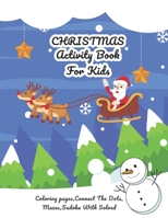 Christmas Activity Book For Kids: Perfect Gift for Kids Coloring Pages, Christmas Theme Letters Connect The Dots, Mazes, Sudoku with Solve and More B08LGMQQQG Book Cover
