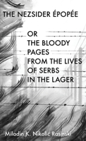 The Nezsider Épopée: or the Bloody Pages from the Lives of Serbs in the Lager 9199039613 Book Cover