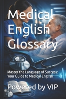 Medical English Glossary: Master the Language of Success: Your Guide to Medical English B0GW5K9L32 Book Cover