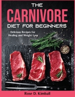 The Carnivore Diet for Beginners: Delicious Recipes for Healing and Weight Loss null Book Cover