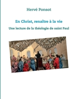 En Christ, renaître à la vie: Une lecture de la théologie de saint Paul 2322198706 Book Cover