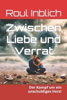 Zwischen Liebe und Verrat: Der Kampf um ein unschuldiges Herz! B0C7JD3H4T Book Cover