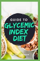 Guide to Glycemic Index Diet: A glycemic index diet is an eating plan based on how foods affect your blood sugar level. B08R2QN7K1 Book Cover