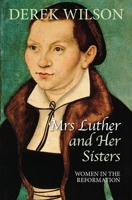 Mrs Luther and Her Sisters: Women in the Reformation 0745956408 Book Cover