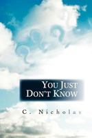 You Just Don't Know 1462046924 Book Cover