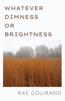 Whatever Dimness or Brightness 1968148620 Book Cover