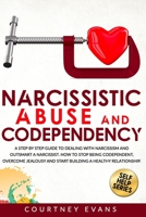 Narcissistic Abuse and Codependency: A Step by Step Guide to Dealing With Narcissism and Outsmart a Narcissist. How to Stop Being Codependent, ... and Start Building a Healthy Relationship. B08DSX9313 Book Cover