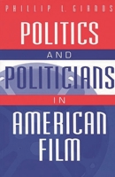 Politics and Politicians in American Film: 0275967662 Book Cover