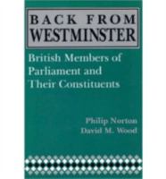 Back from Westminster: British Members of Parliament and Their Constituents (Comparative Legislative Studies Series) 0813118344 Book Cover
