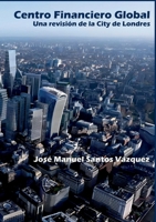 Centro Financiero Global: Una revisión de La City (Spanish Edition) 8410920867 Book Cover