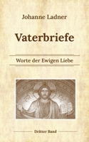 Vaterbriefe Bd. 3: Worte der Ewigen Liebe 3754378147 Book Cover