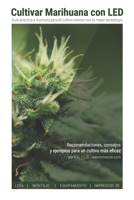 Cultivar Marihuana con LED: Una completa gu�a pr�ctica para cultivo de interior. Incluye recomendaciones de los mejores LEDs y el mejor equipamiento 109144014X Book Cover