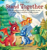 Stand Together: Young dragons learn how to come together as one, to defeat and transform a bully dragon. B0FH1L4C9Q Book Cover