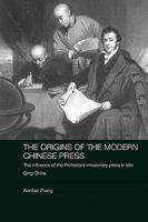 The Origins of the Modern Chinese Press: The Influence of the Protestant Missionary Press in Late Qing China 0415545404 Book Cover