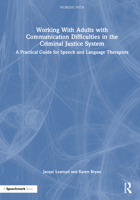 Working with Adults with Communication Difficulties in the Criminal Justice System: A Practical Guide for Speech and Language Therapists 1032265310 Book Cover